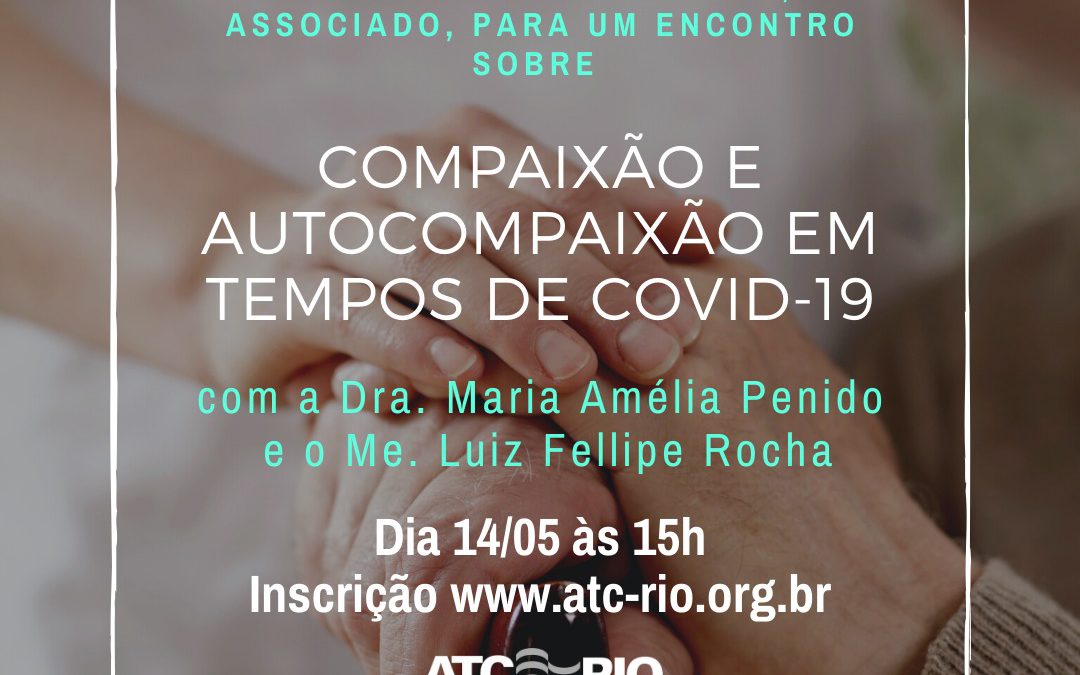 Compaixão e Autocompaixão em Tempos de Covid-19 | Encontro Virtual 14/05/2020
